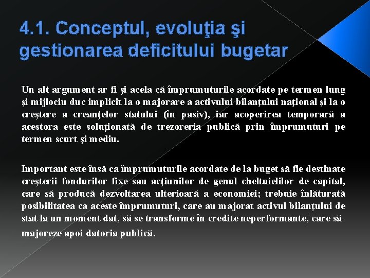 4. 1. Conceptul, evoluţia şi gestionarea deficitului bugetar Un alt argument ar fi şi