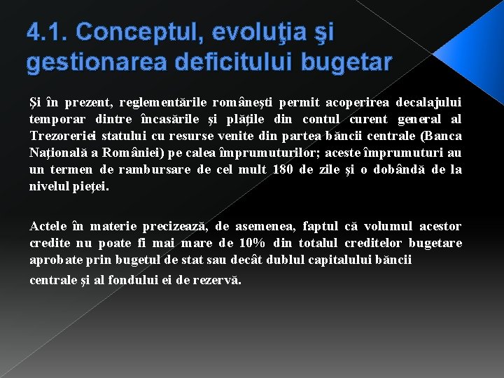 4. 1. Conceptul, evoluţia şi gestionarea deficitului bugetar Şi în prezent, reglementările româneşti permit