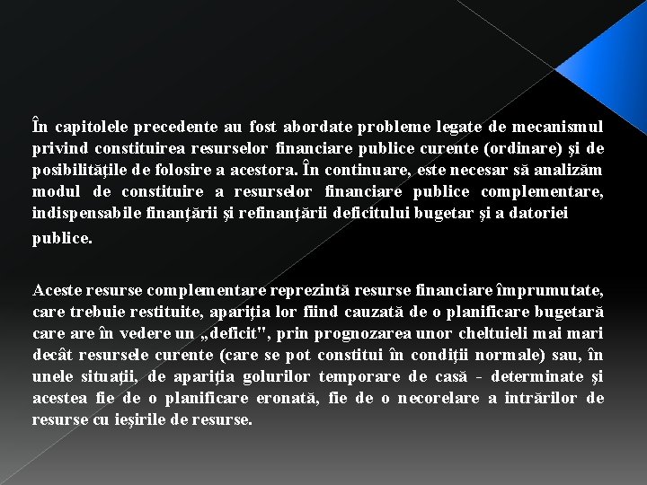 În capitolele precedente au fost abordate probleme legate de mecanismul privind constituirea resurselor financiare