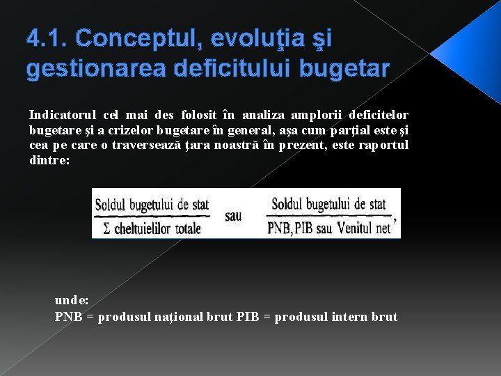 4. 1. Conceptul, evoluţia şi gestionarea deficitului bugetar Indicatorul cel mai des folosit în