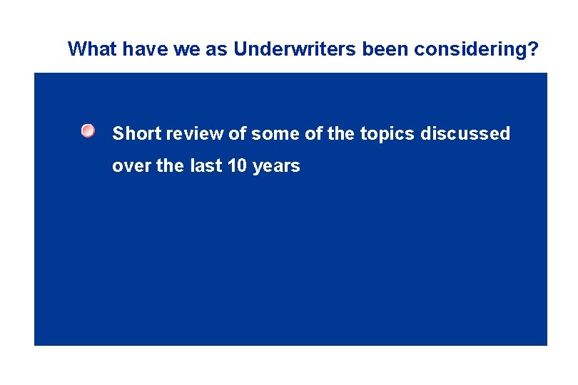 What have we as Underwriters been considering? Short review of some of the topics