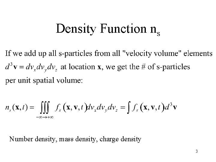 Density Function ns Number density, mass density, charge density 3 