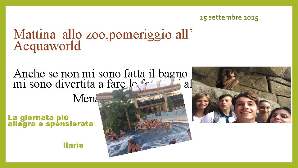 15 settembre 2015 Mattina allo zoo, pomeriggio all’ Acquaworld Anche se non mi sono