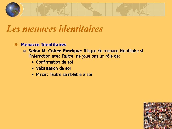 Les menaces identitaires Menaces Identitaires Selon M. Cohen Emrique: Risque de menace identitaire si