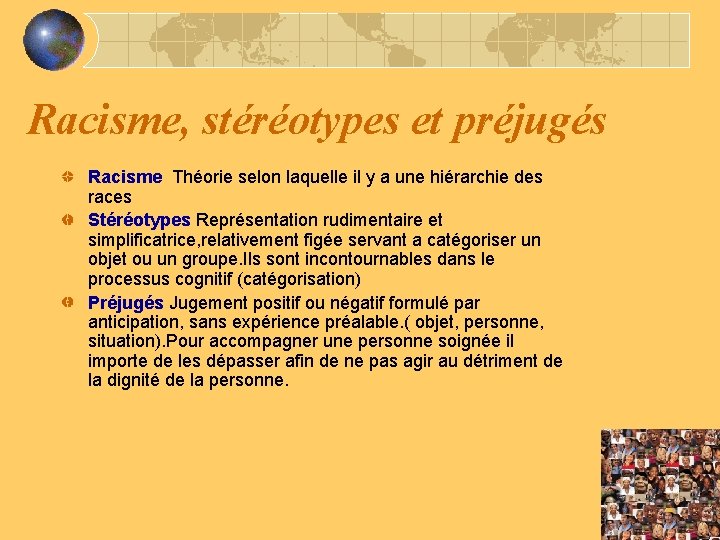 Racisme, stéréotypes et préjugés Racisme Théorie selon laquelle il y a une hiérarchie des