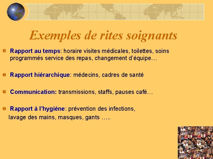 Exemples de rites soignants Rapport au temps: horaire visites médicales, toilettes, soins programmés service