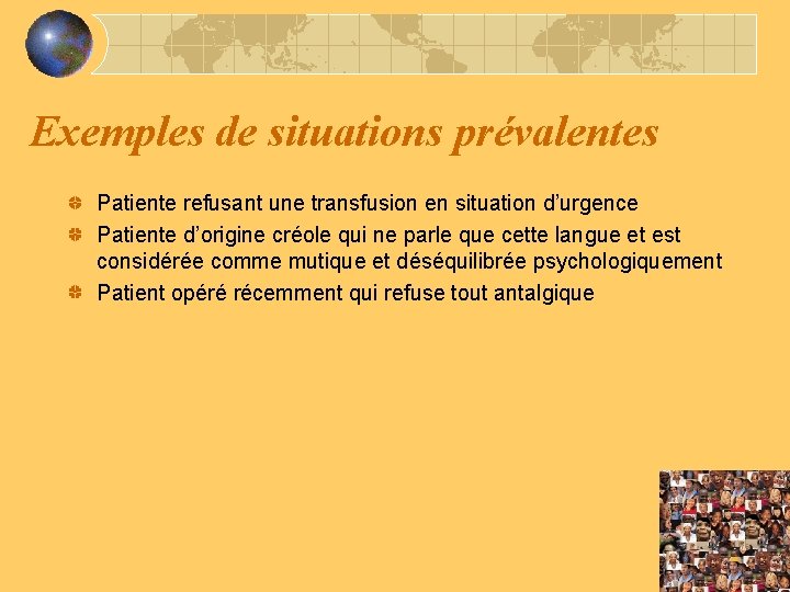 Exemples de situations prévalentes Patiente refusant une transfusion en situation d’urgence Patiente d’origine créole