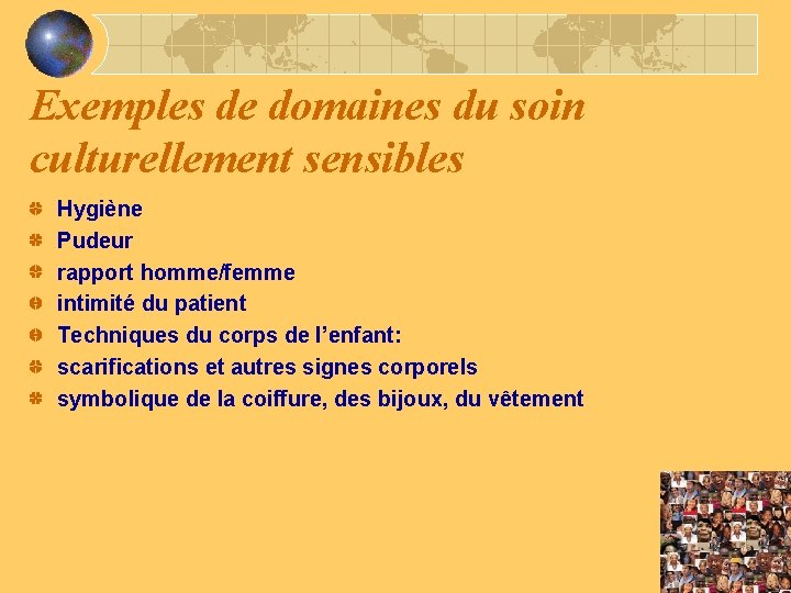 Exemples de domaines du soin culturellement sensibles Hygiène Pudeur rapport homme/femme intimité du patient