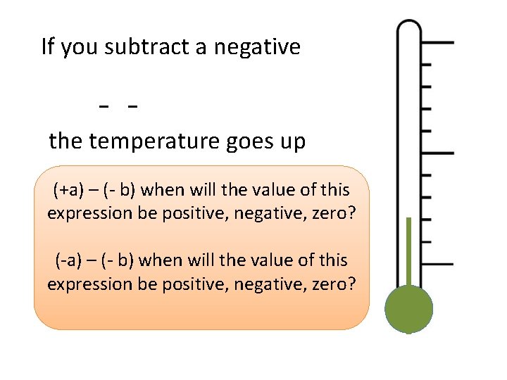 If you subtract a negative - - the temperature goes up (+a) – (-