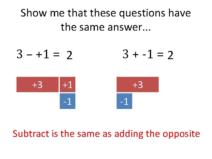 Show me that these questions have the same answer. . . 3 – +1