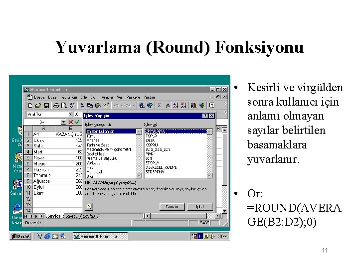 Yuvarlama (Round) Fonksiyonu • Kesirli ve virgülden sonra kullanıcı için anlamı olmayan sayılar belirtilen