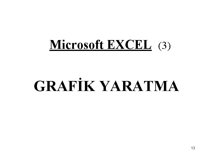 Microsoft EXCEL (3) GRAFİK YARATMA 13 