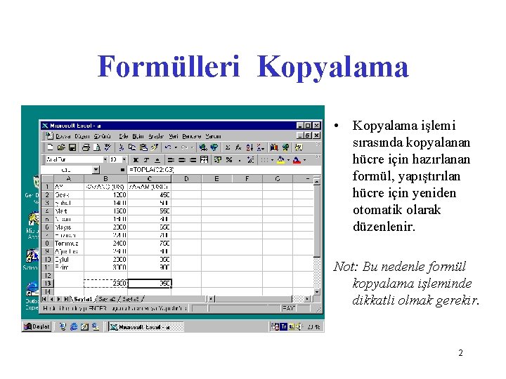 Formülleri Kopyalama • Kopyalama işlemi sırasında kopyalanan hücre için hazırlanan formül, yapıştırılan hücre için