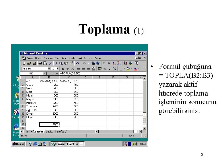 Toplama (1) • Formül çubuğuna = TOPLA(B 2: B 3) yazarak aktif hücrede toplama Toplama (1) • Formül çubuğuna = TOPLA(B 2: B 3) yazarak aktif hücrede toplama