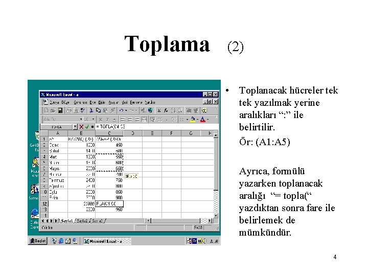Toplama (2) • Toplanacak hücreler tek yazılmak yerine aralıkları “: ” ile belirtilir. Ör: Toplama (2) • Toplanacak hücreler tek yazılmak yerine aralıkları “: ” ile belirtilir. Ör: