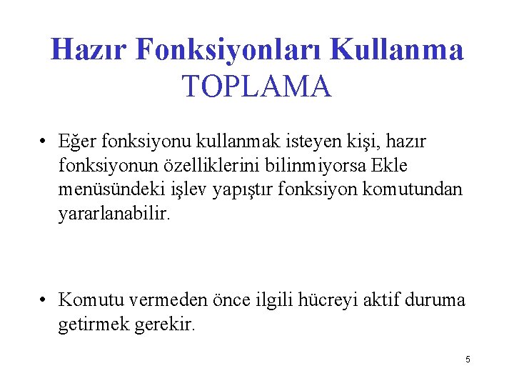 Hazır Fonksiyonları Kullanma TOPLAMA • Eğer fonksiyonu kullanmak isteyen kişi, hazır fonksiyonun özelliklerini bilinmiyorsa