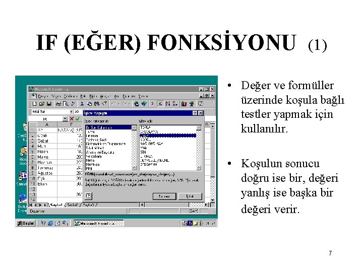 IF (EĞER) FONKSİYONU (1) • Değer ve formüller üzerinde koşula bağlı testler yapmak için