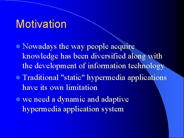 Motivation l Nowadays the way people acquire knowledge has been diversified along with the