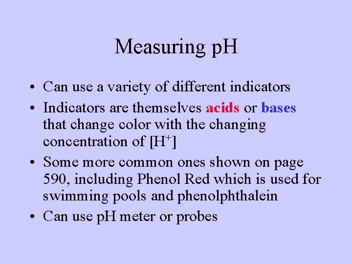 Measuring p. H • Can use a variety of different indicators • Indicators are