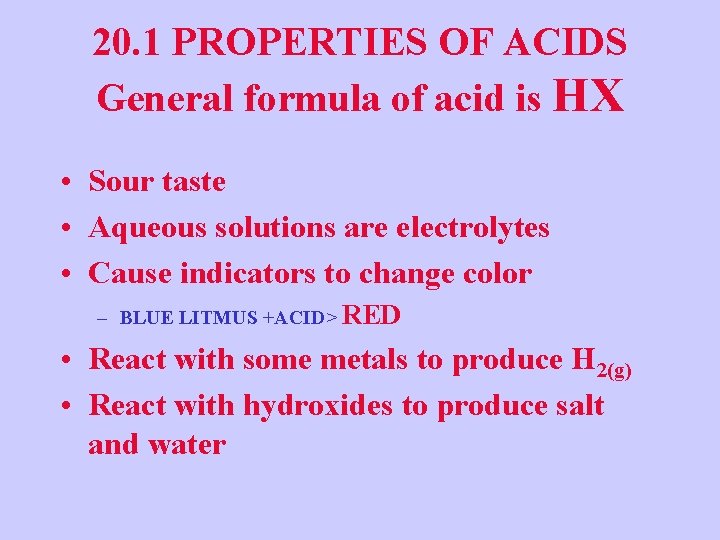 20. 1 PROPERTIES OF ACIDS General formula of acid is HX • Sour taste