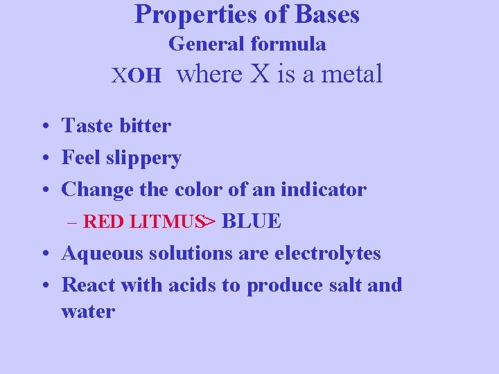 Properties of Bases General formula XOH where X is a metal • Taste bitter