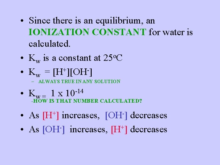  • Since there is an equilibrium, an IONIZATION CONSTANT for water is calculated.
