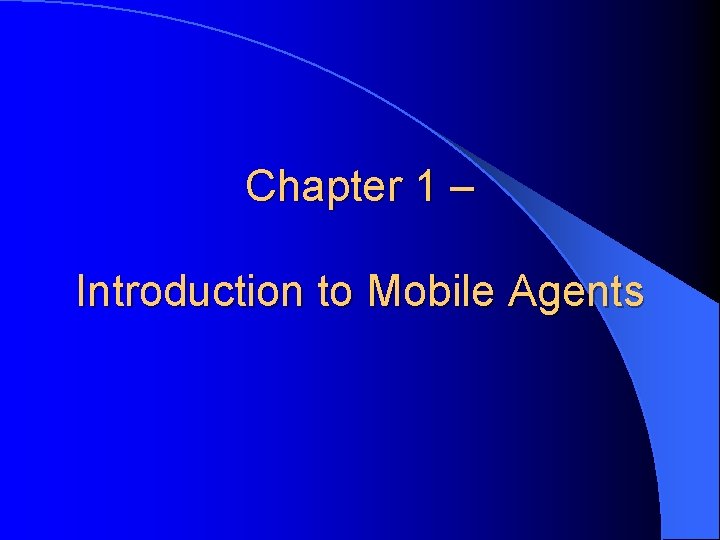 Chapter 1 – Introduction to Mobile Agents 