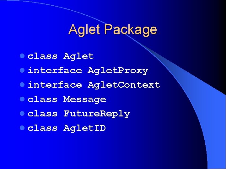 Aglet Package l class Aglet l interface Aglet. Proxy l interface Aglet. Context l