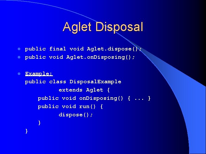 Aglet Disposal public final void Aglet. dispose(); l public void Aglet. on. Disposing(); l