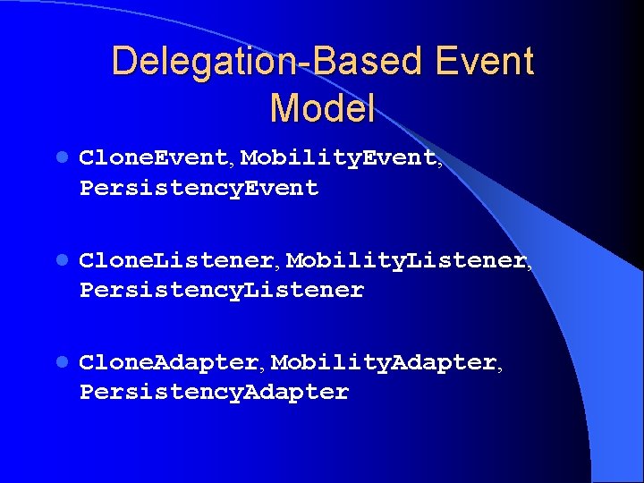 Delegation-Based Event Model l Clone. Event, Mobility. Event, Persistency. Event l Clone. Listener, Mobility.