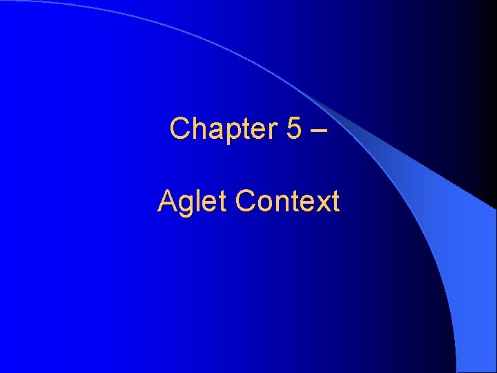 Chapter 5 – Aglet Context 