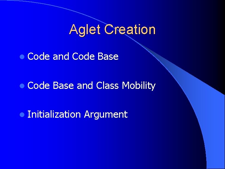 Aglet Creation l Code and Code Base l Code Base and Class Mobility l