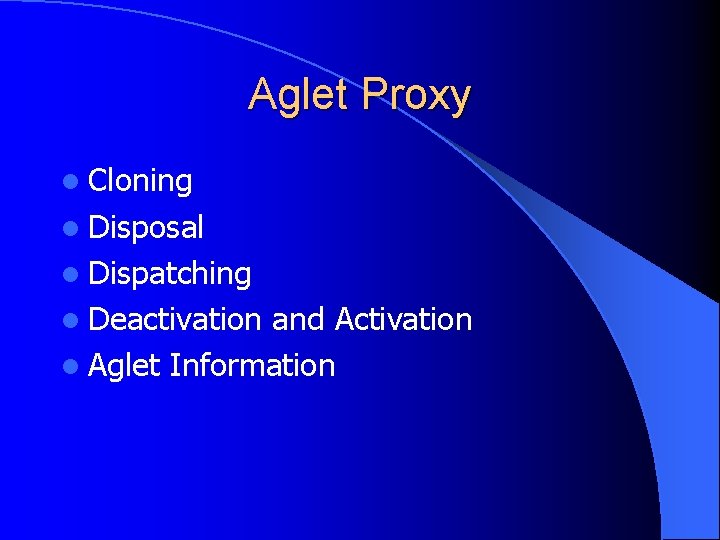 Aglet Proxy l Cloning l Disposal l Dispatching l Deactivation and Activation l Aglet
