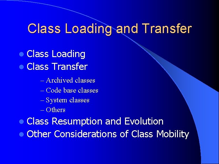 Class Loading and Transfer l Class Loading l Class Transfer – Archived classes –