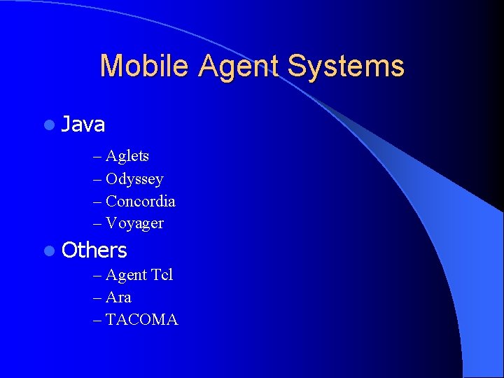 Mobile Agent Systems l Java – Aglets – Odyssey – Concordia – Voyager l