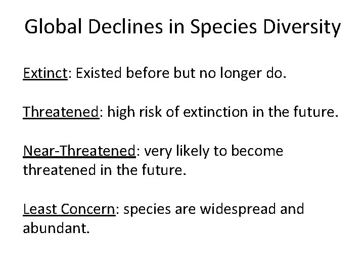 Global Declines in Species Diversity Extinct: Existed before but no longer do. Threatened: high