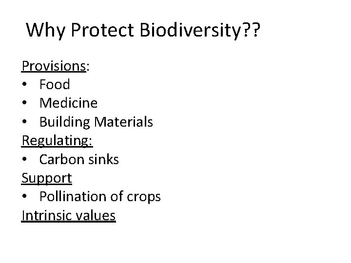 Why Protect Biodiversity? ? Provisions: • Food • Medicine • Building Materials Regulating: •