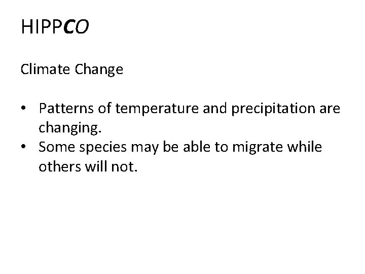 HIPPCO Climate Change • Patterns of temperature and precipitation are changing. • Some species
