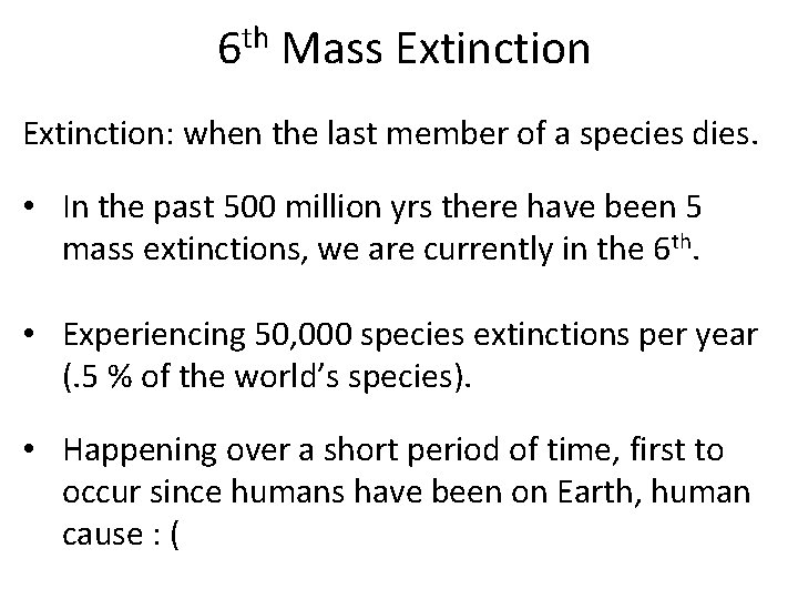 th 6 Mass Extinction: when the last member of a species dies. • In