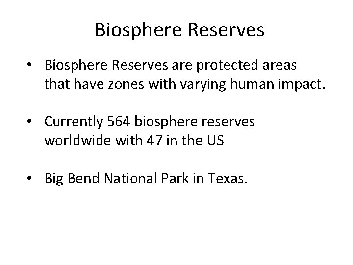Biosphere Reserves • Biosphere Reserves are protected areas that have zones with varying human