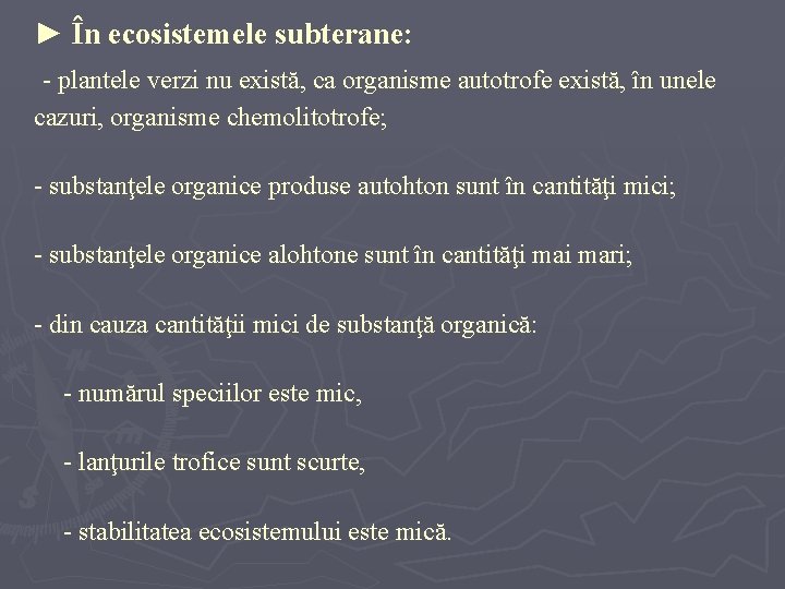 ► În ecosistemele subterane: - plantele verzi nu există, ca organisme autotrofe există, în ► În ecosistemele subterane: - plantele verzi nu există, ca organisme autotrofe există, în