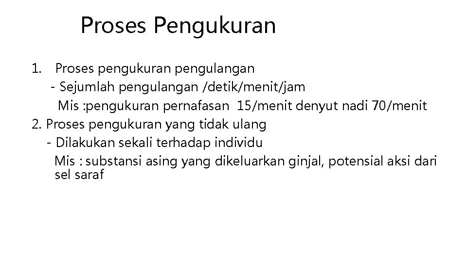 Proses Pengukuran 1. Proses pengukuran pengulangan - Sejumlah pengulangan /detik/menit/jam Mis : pengukuran pernafasan