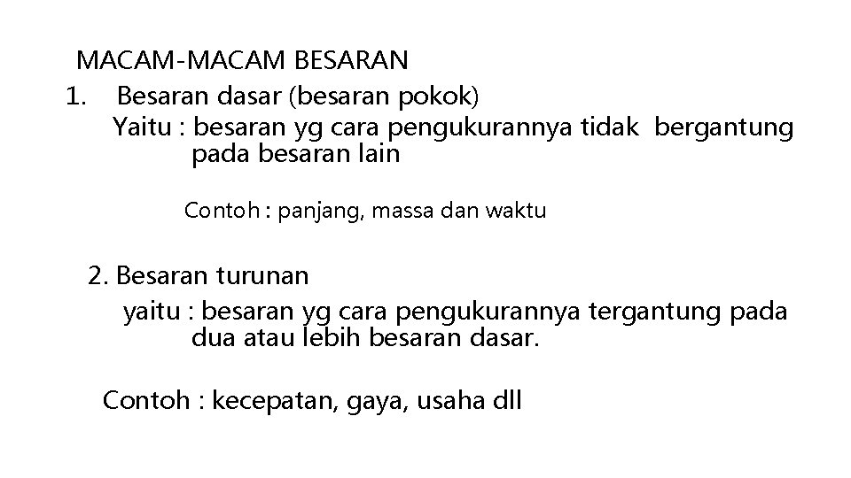 MACAM-MACAM BESARAN 1. Besaran dasar (besaran pokok) Yaitu : besaran yg cara pengukurannya tidak