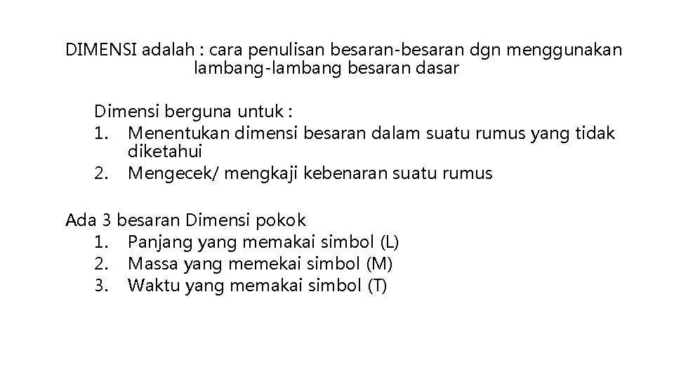 DIMENSI adalah : cara penulisan besaran-besaran dgn menggunakan lambang-lambang besaran dasar Dimensi berguna untuk