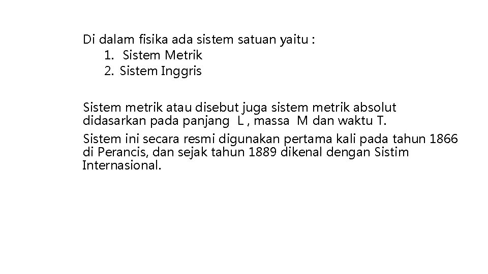 Di dalam fisika ada sistem satuan yaitu : 1. Sistem Metrik 2. Sistem Inggris