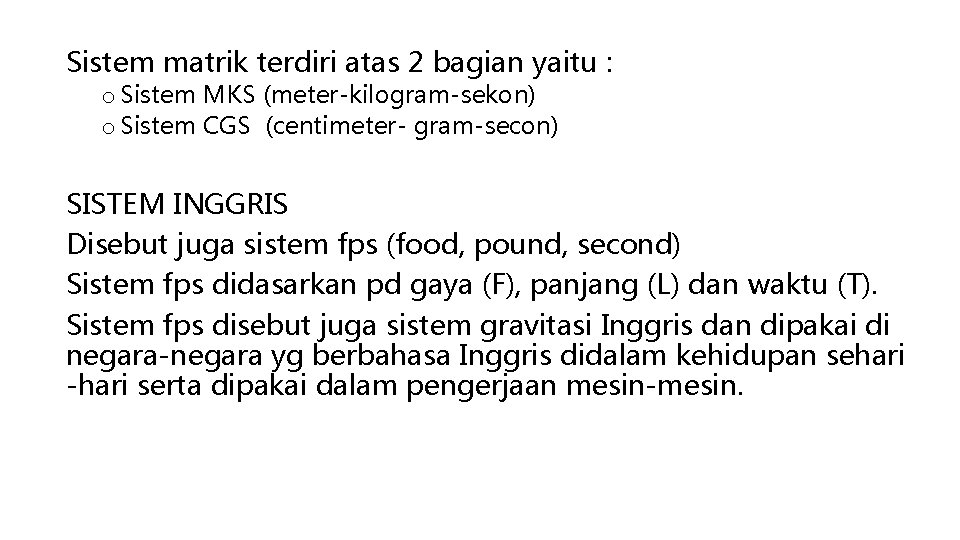 Sistem matrik terdiri atas 2 bagian yaitu : o Sistem MKS (meter-kilogram-sekon) o Sistem