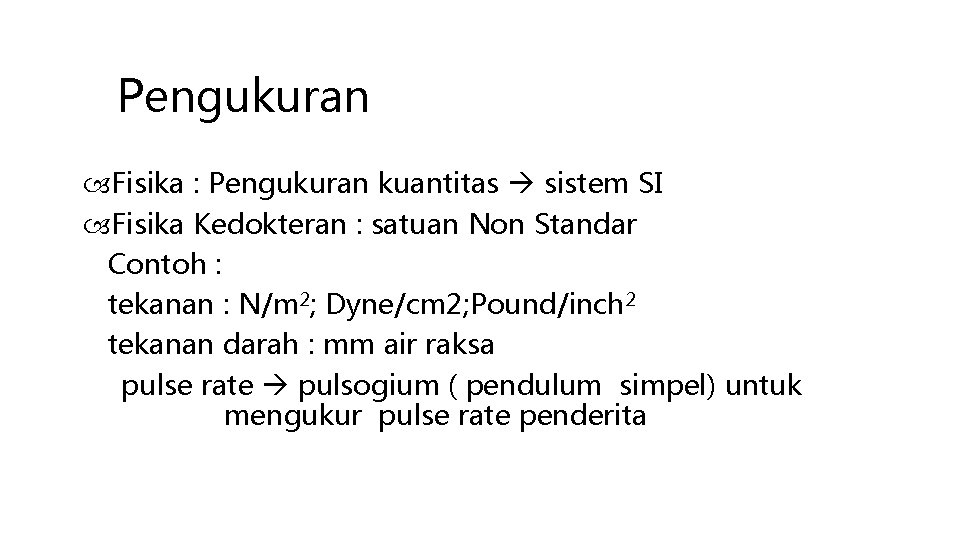 Pengukuran Fisika : Pengukuran kuantitas sistem SI Fisika Kedokteran : satuan Non Standar Contoh