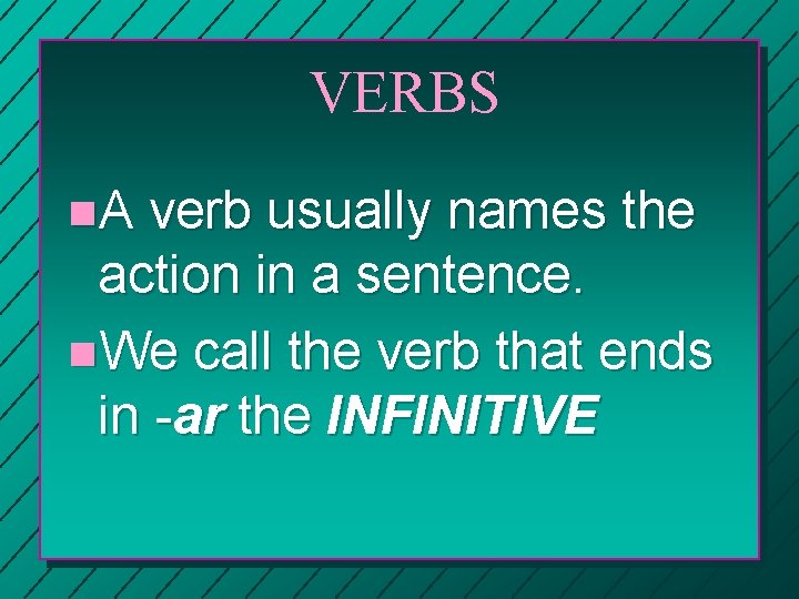 VERBS n. A verb usually names the action in a sentence. n. We call