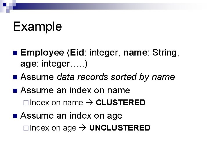 Example Employee (Eid: integer, name: String, age: integer…. . ) n Assume data records