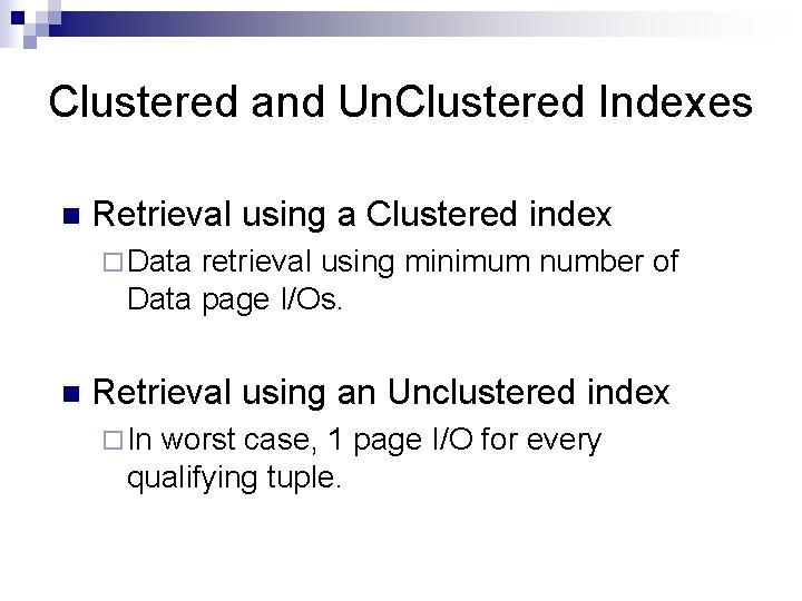Clustered and Un. Clustered Indexes n Retrieval using a Clustered index ¨ Data retrieval